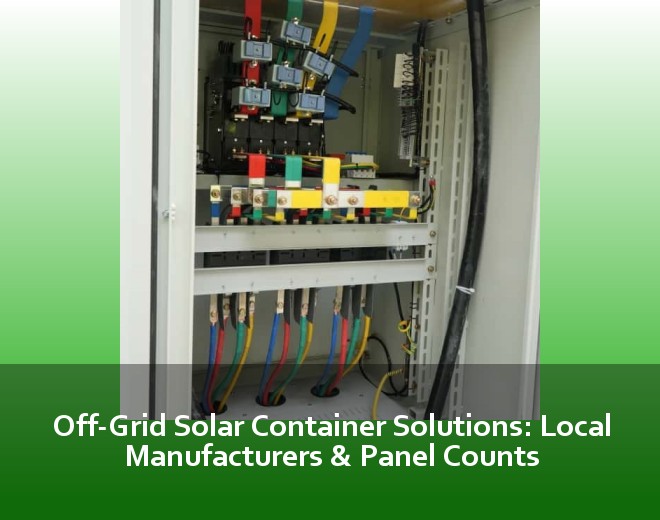 Off-Grid Solar Container Solutions: Local Manufacturers & Panel Counts